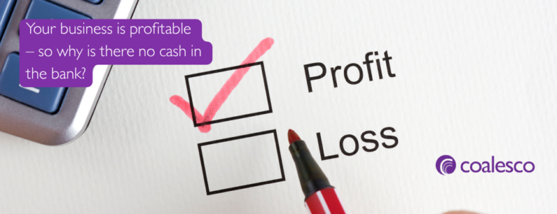 Your business is profitable – so why is there no cash in the bank?